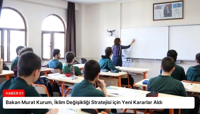 Bakan Murat Kurum, İklim Değişikliği Stratejisi için Yeni Kararlar Aldı