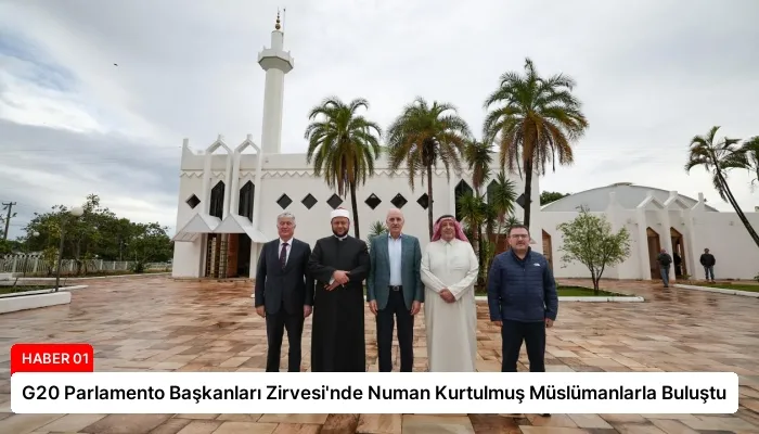 G20 Parlamento Başkanları Zirvesi’nde Numan Kurtulmuş Müslümanlarla Buluştu