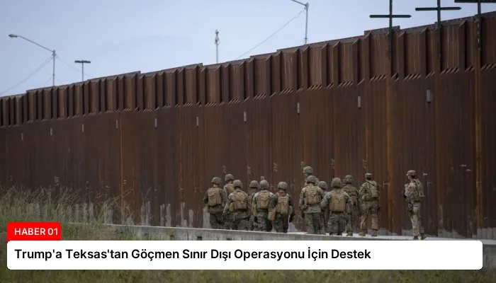 Trump’a Teksas’tan Göçmen Sınır Dışı Operasyonu İçin Destek