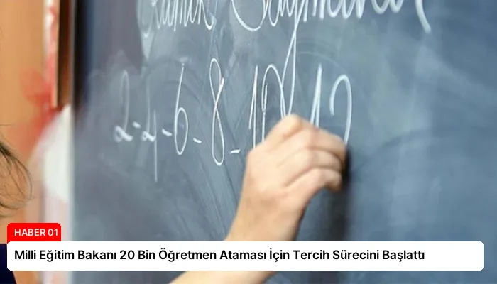 Milli Eğitim Bakanı 20 Bin Öğretmen Ataması İçin Tercih Sürecini Başlattı
