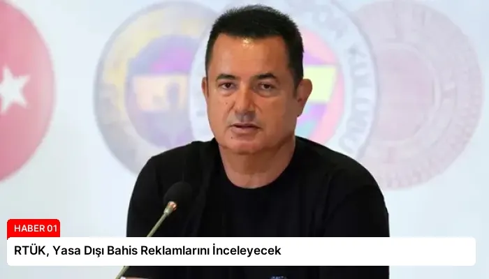 RTÜK, Yasa Dışı Bahis Reklamlarını İnceleyecek