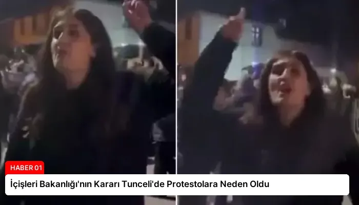 İçişleri Bakanlığı’nın Kararı Tunceli’de Protestolara Neden Oldu