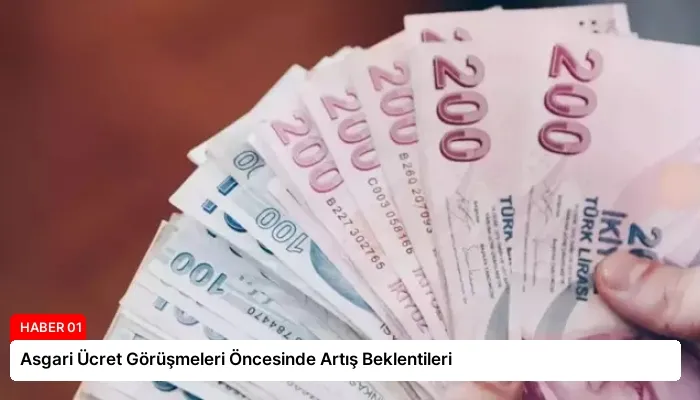 Asgari Ücret Görüşmeleri Öncesinde Artış Beklentileri