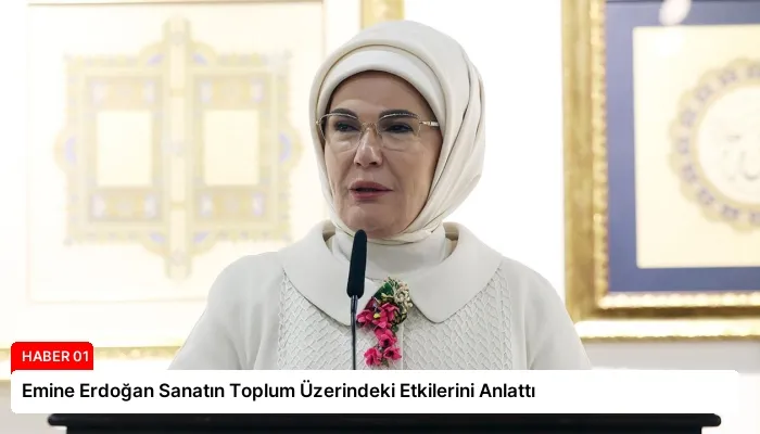Emine Erdoğan Sanatın Toplum Üzerindeki Etkilerini Anlattı