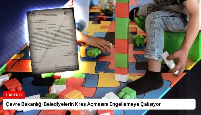 Çevre Bakanlığı Belediyelerin Kreş Açmasını Engellemeye Çalışıyor