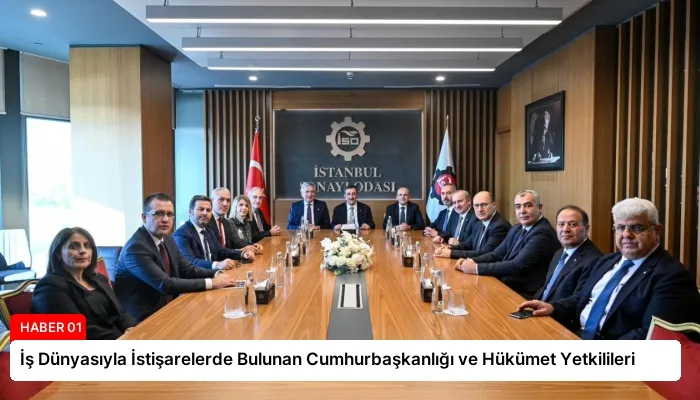 İş Dünyasıyla İstişarelerde Bulunan Cumhurbaşkanlığı ve Hükümet Yetkilileri