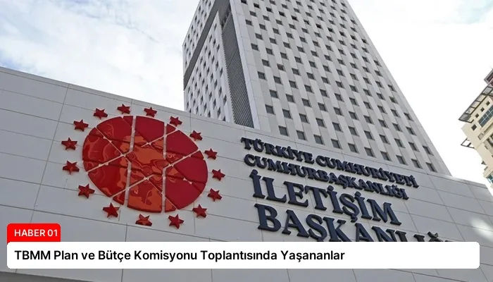 TBMM Plan ve Bütçe Komisyonu Toplantısında Yaşananlar