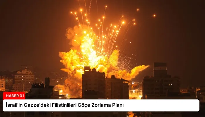 İsrail’in Gazze’deki Filistinlileri Göçe Zorlama Planı