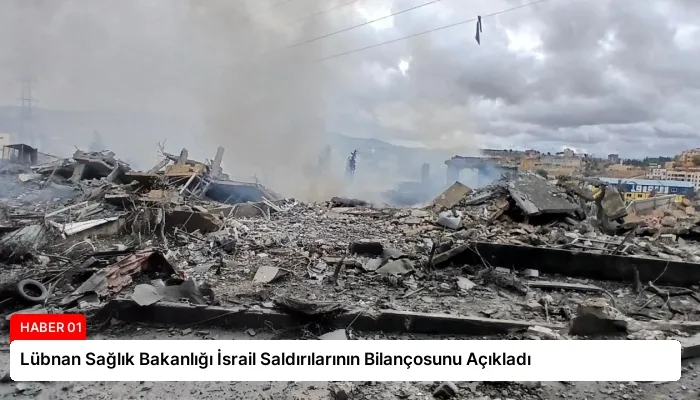 Lübnan Sağlık Bakanlığı İsrail Saldırılarının Bilançosunu Açıkladı