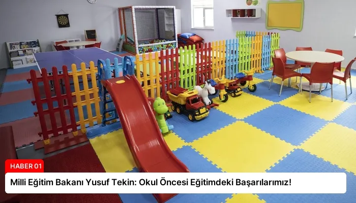 Milli Eğitim Bakanı Yusuf Tekin: Okul Öncesi Eğitimdeki Başarılarımız!