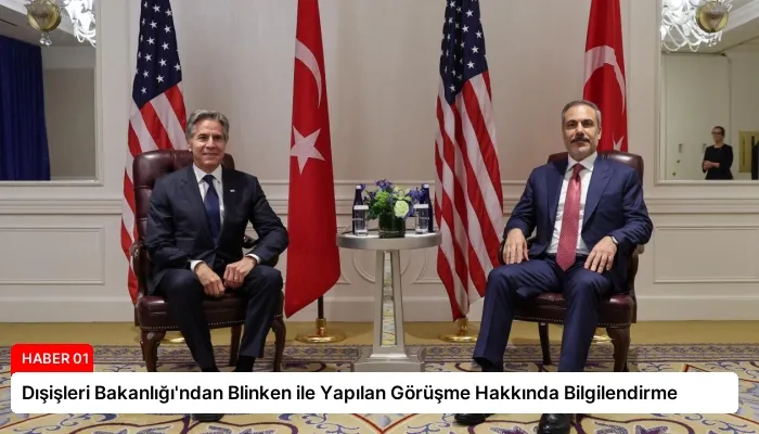 Dışişleri Bakanlığı’ndan Blinken ile Yapılan Görüşme Hakkında Bilgilendirme