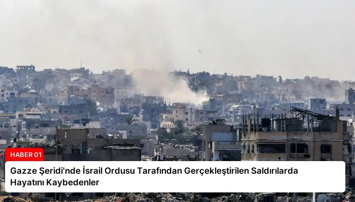 Gazze Şeridi’nde İsrail Ordusu Tarafından Gerçekleştirilen Saldırılarda Hayatını Kaybedenler