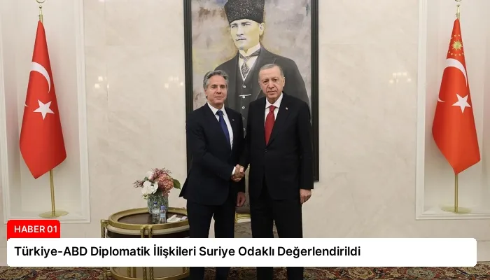Türkiye-ABD Diplomatik İlişkileri Suriye Odaklı Değerlendirildi