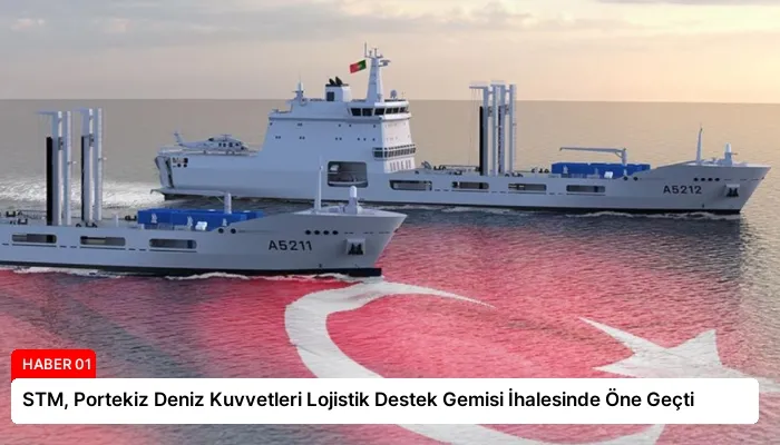 STM, Portekiz Deniz Kuvvetleri Lojistik Destek Gemisi İhalesinde Öne Geçti