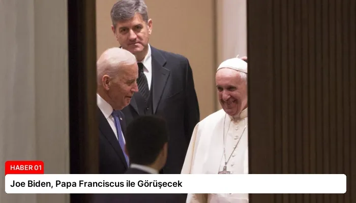 Joe Biden, Papa Franciscus ile Görüşecek
