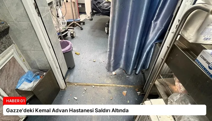 Gazze’deki Kemal Advan Hastanesi Saldırı Altında