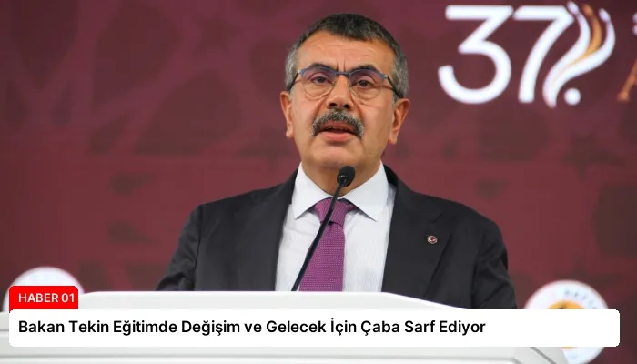 Bakan Tekin Eğitimde Değişim ve Gelecek İçin Çaba Sarf Ediyor