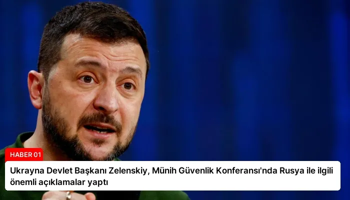 Ukrayna Devlet Başkanı Zelenskiy, Münih Güvenlik Konferansı’nda Rusya ile ilgili önemli açıklamalar yaptı