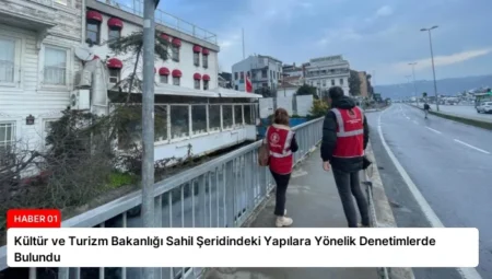Kültür ve Turizm Bakanlığı Sahil Şeridindeki Yapılara Yönelik Denetimlerde Bulundu
