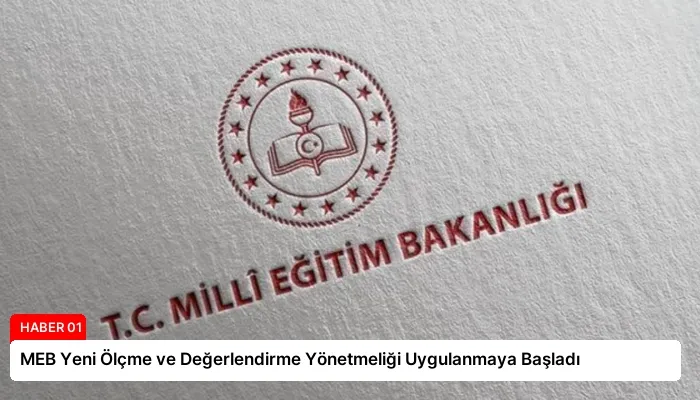 MEB Yeni Ölçme ve Değerlendirme Yönetmeliği Uygulanmaya Başladı
