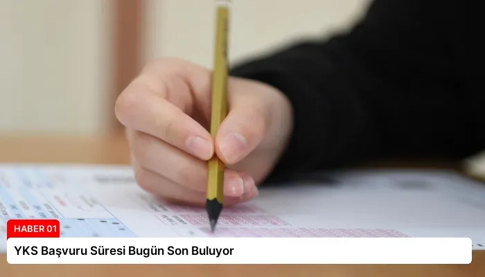 YKS Başvuru Süresi Bugün Son Buluyor