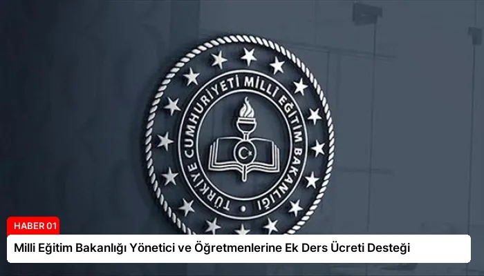 Milli Eğitim Bakanlığı Yönetici ve Öğretmenlerine Ek Ders Ücreti Desteği