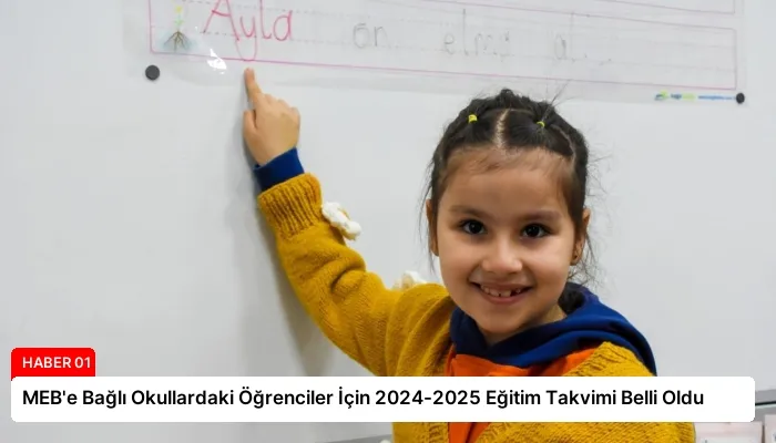 MEB’e Bağlı Okullardaki Öğrenciler İçin 2024-2025 Eğitim Takvimi Belli Oldu