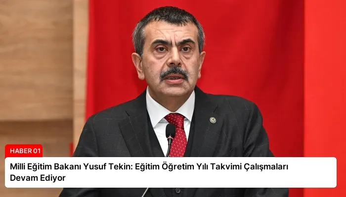 Milli Eğitim Bakanı Yusuf Tekin: Eğitim Öğretim Yılı Takvimi Çalışmaları Devam Ediyor