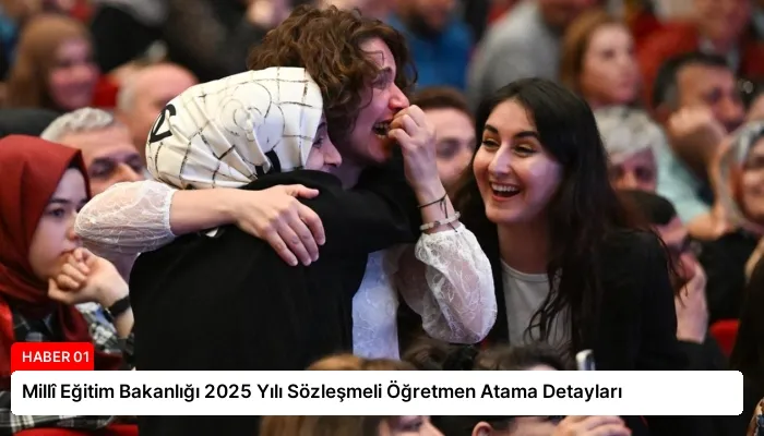 Millî Eğitim Bakanlığı 2025 Yılı Sözleşmeli Öğretmen Atama Detayları
