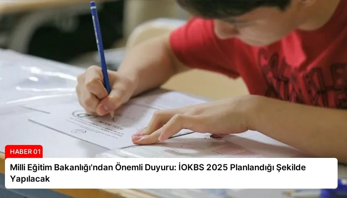 Milli Eğitim Bakanlığı’ndan Önemli Duyuru: İOKBS 2025 Planlandığı Şekilde Yapılacak