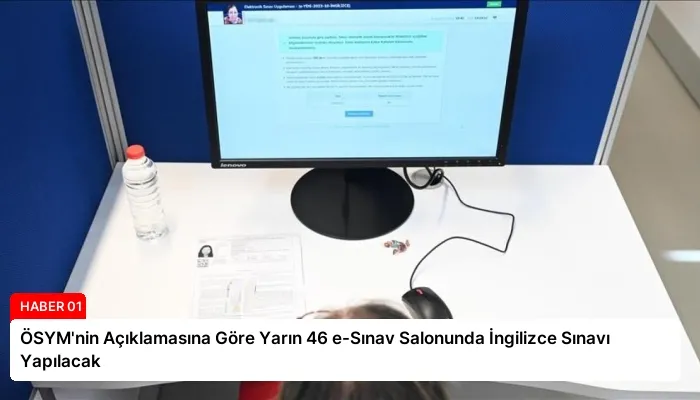 ÖSYM’nin Açıklamasına Göre Yarın 46 e-Sınav Salonunda İngilizce Sınavı Yapılacak
