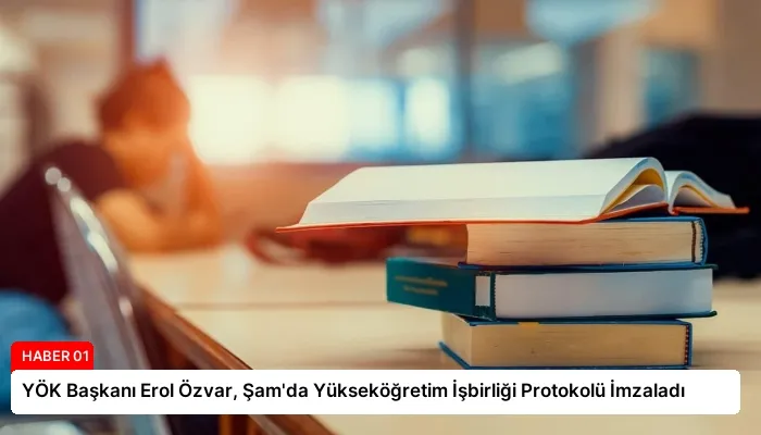 YÖK Başkanı Erol Özvar, Şam’da Yükseköğretim İşbirliği Protokolü İmzaladı