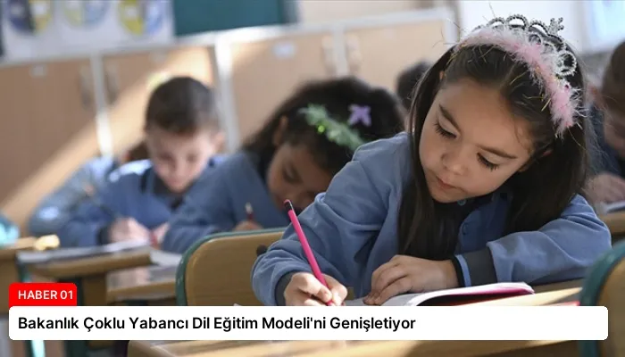 Bakanlık Çoklu Yabancı Dil Eğitim Modeli’ni Genişletiyor