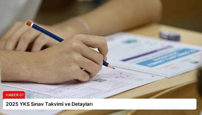 2025 YKS Sınav Takvimi ve Detayları