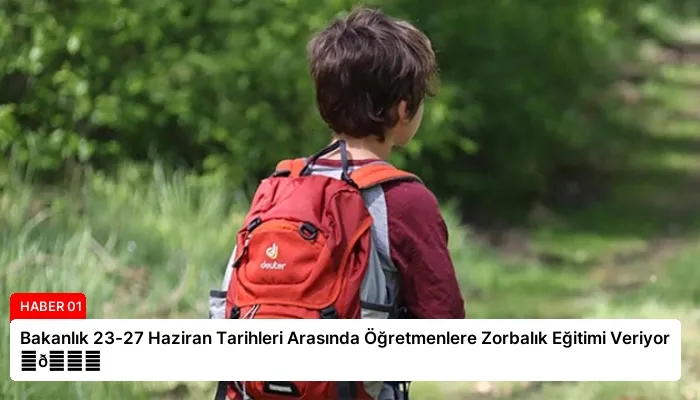 Bakanlık 23-27 Haziran Tarihleri Arasında Öğretmenlere Zorbalık Eğitimi Veriyor ⏬👇