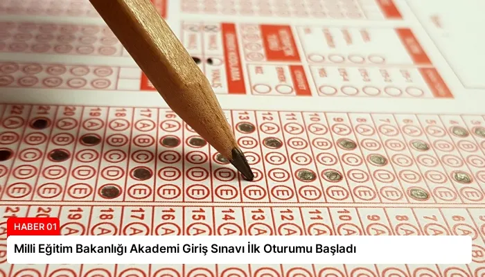Milli Eğitim Bakanlığı Akademi Giriş Sınavı İlk Oturumu Başladı
