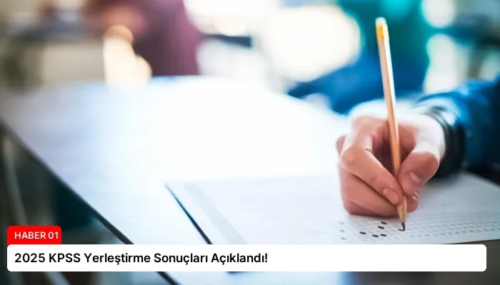 2025 KPSS Yerleştirme Sonuçları Açıklandı!