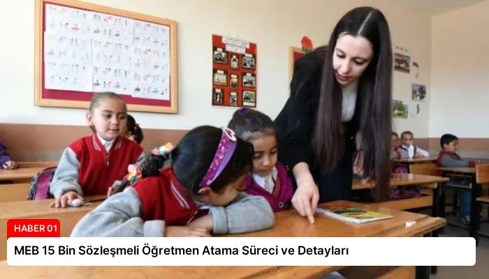 MEB 15 Bin Sözleşmeli Öğretmen Atama Süreci ve Detayları
