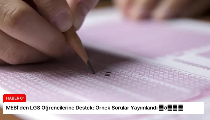 MEBİ’den LGS Öğrencilerine Destek: Örnek Sorular Yayımlandı ⏬👇