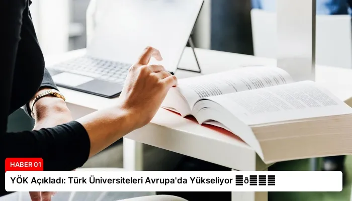 YÖK Açıkladı: Türk Üniversiteleri Avrupa’da Yükseliyor ⏬👇