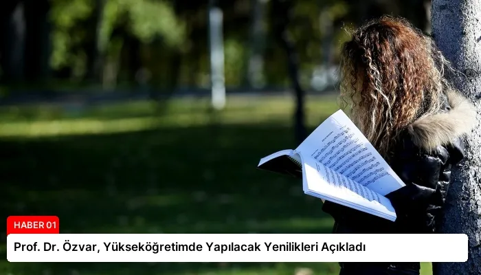 Prof. Dr. Özvar, Yükseköğretimde Yapılacak Yenilikleri Açıkladı