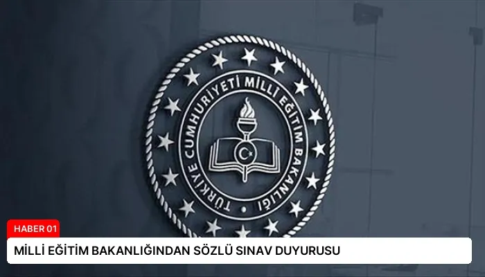 MİLLİ EĞİTİM BAKANLIĞINDAN SÖZLÜ SINAV DUYURUSU