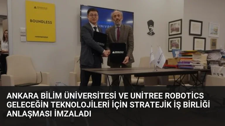 Ankara Bilim Üniversitesi ve Unitree Robotics Geleceğin Teknolojileri İçin Stratejik İş Birliği Anlaşması İmzaladı