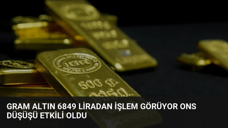 Gram Altın 6849 Liradan İşlem Görüyor Ons Düşüşü Etkili Oldu