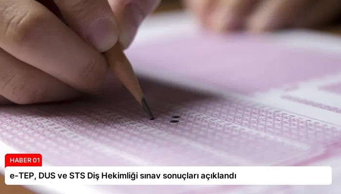 e-TEP, DUS ve STS Diş Hekimliği sınav sonuçları açıklandı