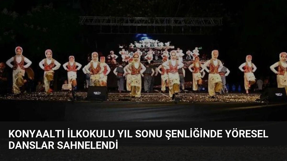 Konyaaltı İlkokulu yıl sonu şenliğinde yöresel danslar sahnelendi
