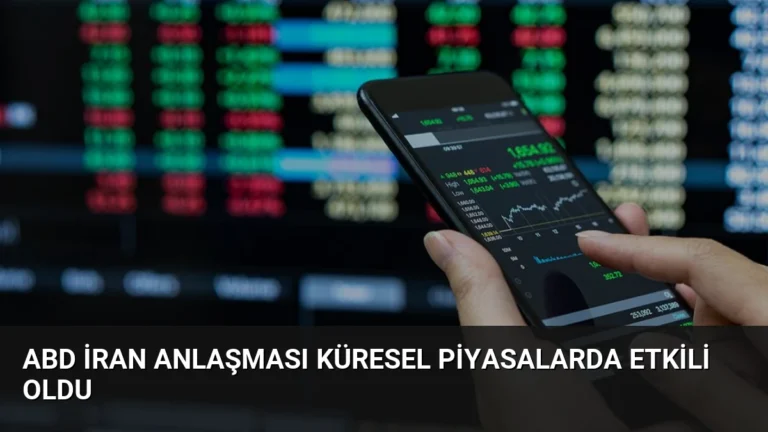 ABD İran Anlaşması Küresel Piyasalarda Etkili Oldu