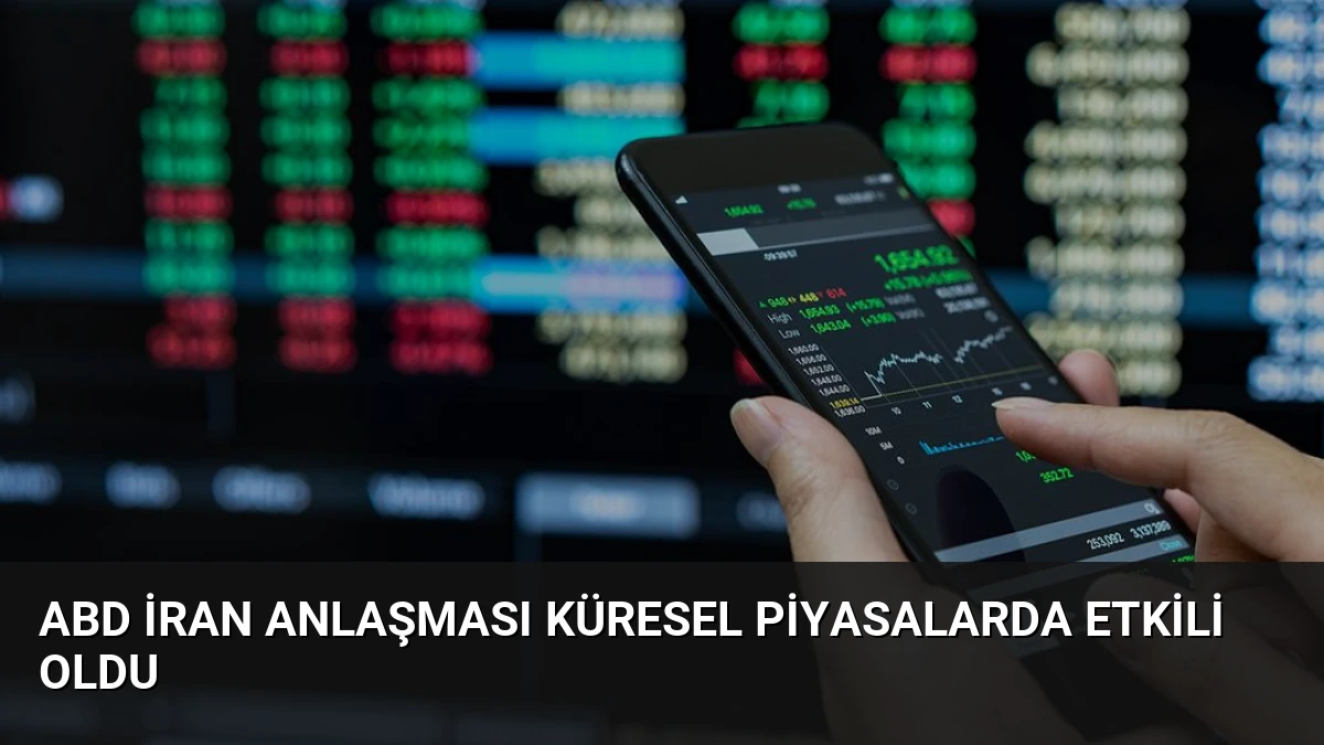 ABD İran Anlaşması Küresel Piyasalarda Etkili Oldu