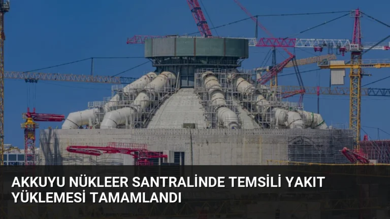 Akkuyu Nükleer Santralinde Temsili Yakıt Yüklemesi Tamamlandı