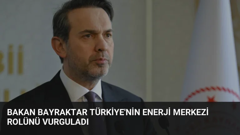 Bakan Bayraktar Türkiye’nin Enerji Merkezi Rolünü Vurguladı